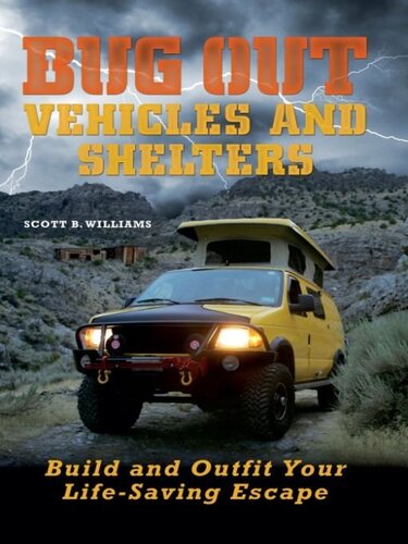 Bug Out Vehicles And Shelters Build And Outfit Your Lifesaving Escape Scott B Williams