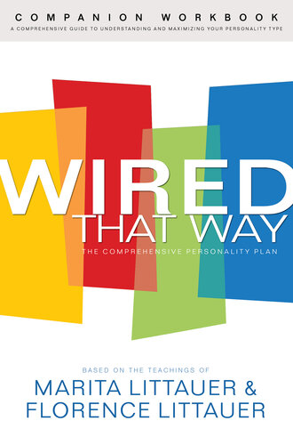 Wired That Way Companion Workbook A Comprehensive Guide To Understanding And Maximizing Your Personality Type Marita Littauer Florence Littauer