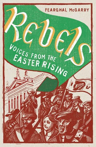 Rebels Voices From The Easter Rising Fearghal Mcgarry