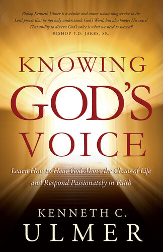 Knowing Gods Voice Learn How To Hear God Above The Chaos Of Life And Respond Passionately In Faith Kenneth C Ulmer