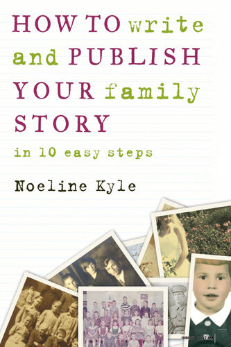How To Write And Publish Your Family Story In 10 Easy Steps Noeline Kyle