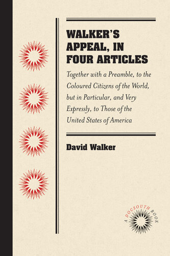 Walkers Appeal In Four Articles Together With A Preamble To The Coloured Citizens Of The World But In Particular And Very Expressly To Those Of The United States Of America Docsouth Books David Walker