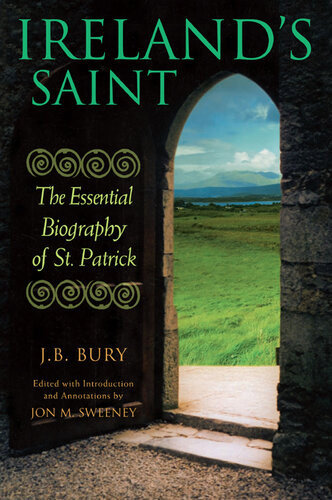 Irelands Saint The Essential Biography Of St Patrick J B Bury