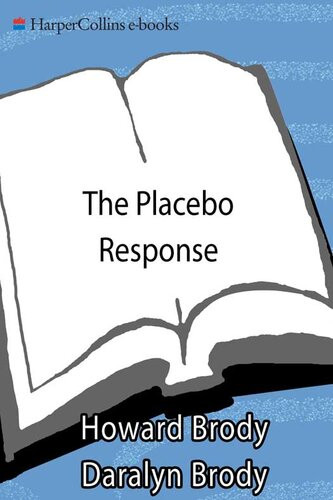 The Placebo Response How You Can Release The Bodys Inner Pharmacy For Better Health Howard Brody Daralyn Brody