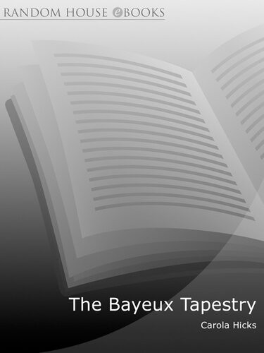 The Bayeux Tapestry The Life Story Of A Masterpiece Carola Hicks