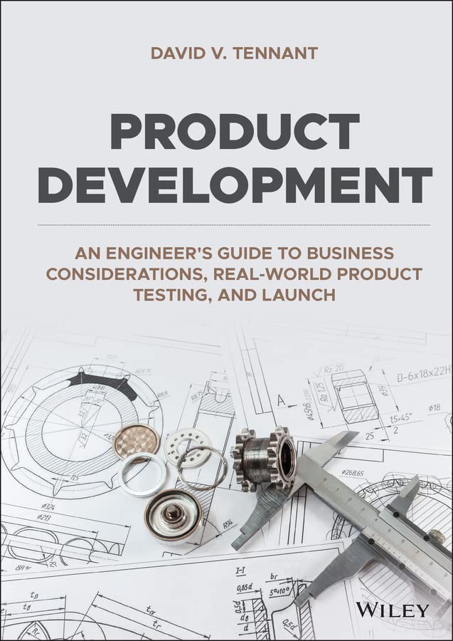 Product Development An Engineers Guide To Business Considerations Realworld Product Testing And Launch David V Tennant
