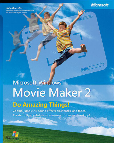 Microsoft Windows Movie Maker 2 Do Amazing Things 1st Edition John Buechler