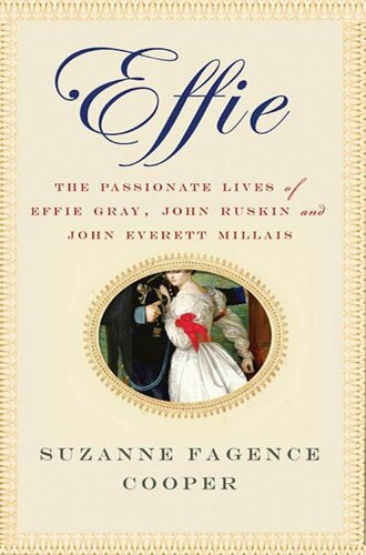 Effie The Passionate Lives Of Effie Gray John Ruskin And John Everett Millais Suzanne Fagence Cooper