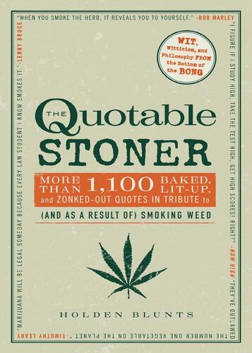 The Quotable Stoner More That 1100 Baked Litup And Zonkedout Quotes In Tribute To And As A Result Of Smoking Weed Holden Blunts