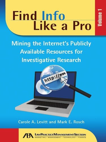 Find Info Like A Pro Mining The Internets Publicly Available Resources For Investigative Research Carole Levitt Mark Rosch