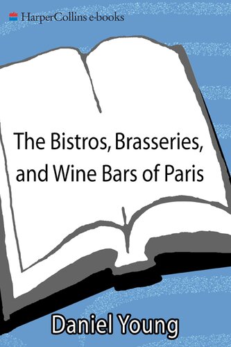 The Bistros Brasseries And Wine Bars Of Paris Everyday Recipes From The Real Paris Daniel Young