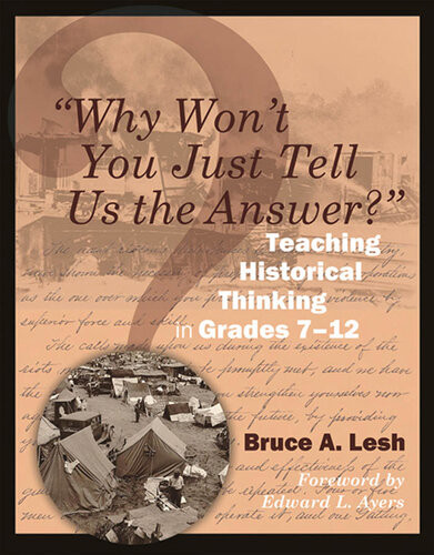 Why Wont You Just Tell Us The Answer Teaching Historical Thinking In Grades 712 Bruce Lesh
