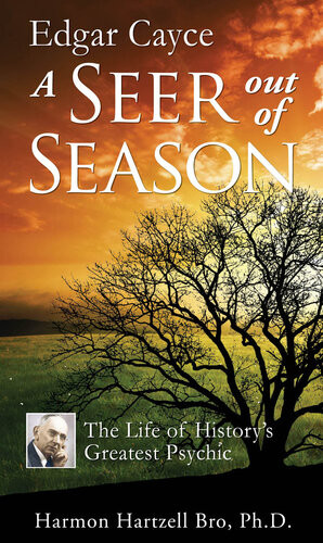 Edgar Cayce A Seer Out Of Season The Life Of Historys Greatest Psychic Harmon Hartzell Bro