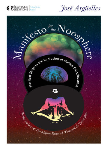 Manifesto For The Noosphere The Next Stage In The Evolution Of Human Consciousness Jos Argelles