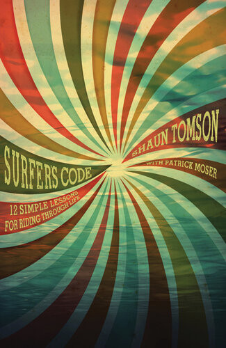 Surfers Code 12 Simple Lessons For Riding Through Life Shaun Tomson