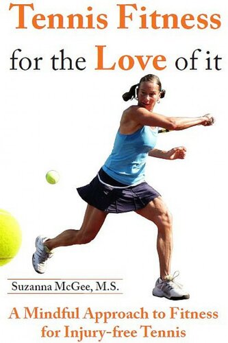Tennis Fitness For The Love Of It A Mindful Approach To Fitness For Injuryfree Tennis Suzanna Mcgee