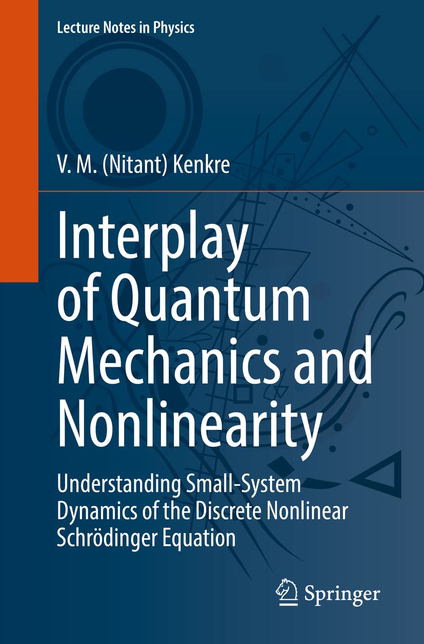 Interplay Of Quantum Mechanics And Nonlinearity Understanding Smallsystem Dynamics Of The Discrete Nonlinear Schrdinger Equation V M Nitant Kenkre