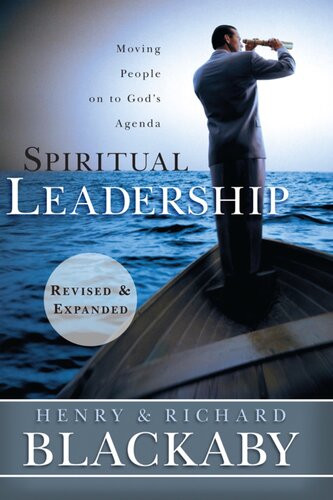 Spiritual Leadership Moving People On To Gods Agenda Henry T Blackaby Richard Blackaby
