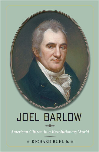 Joel Barlow American Citizen In A Revolutionary World Richard Buel Jr