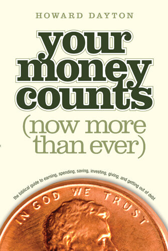 Your Money Counts The Biblical Guide To Earning Spending Saving Investing Giving And Getting Out Of Debt Howard L Dayton
