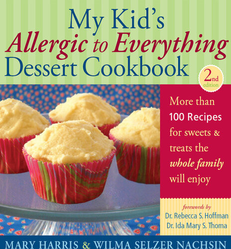 My Kids Allergic To Everything Dessert Cookbook More Than 100 Recipes For Sweets Treats The Whole Family Will Enjoy Updated Second Edition Reissue Mary Harris