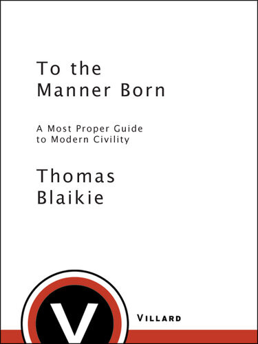 To The Manner Born A Most Proper Guide To Modern Civility Thomas Blaikie