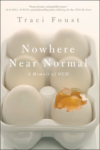 Nowhere Near Normal A Memoir Of Ocd Traci Foust