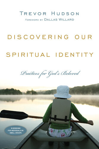 Discovering Our Spiritual Identity Practices For Gods Beloved Trevor Hudson