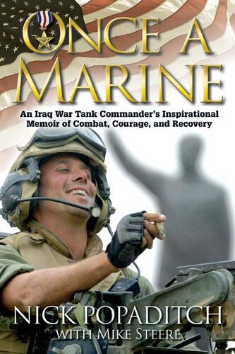Once A Marine An Iraq War Tank Commanders Inspirational Memoir Of Combat Courage And Recovery Nick Popaditch Mike Steere