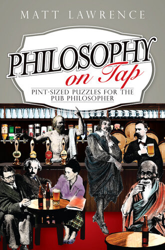 Philosophy On Tap Pintsized Puzzles For The Pub Philosopher Isbn9781444397017 Google7nluoj9b8wic Matt Lawrence