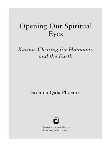 Opening Our Spiritual Eyes Karmic Clearing For Humanity And The Earth Qala Sriama Phoenix