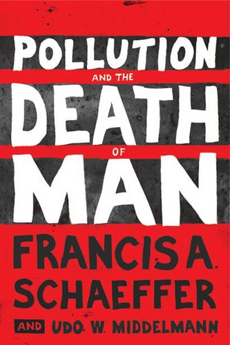 Pollution And The Death Of Man Francis A Schaeffer Udo W Middelmann