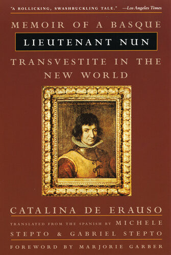 Lieutenant Nun Memoir Of A Basque Transvestite In The New World Catalina De Erauso