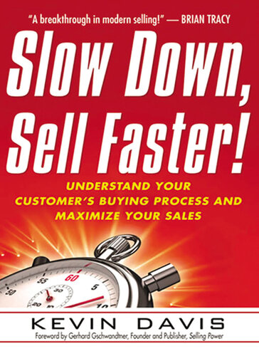 Slow Down Sell Faster Understand Your Customers Buying Process And Maximize Your Sales 2nd Edition Kevin Davis