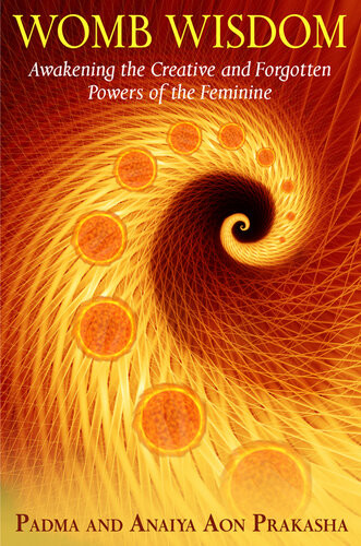 Womb Wisdom Awakening The Creative And Forgotten Powers Of The Feminine Isbn9781594778247 Googlefwodwaaqbaj Padma Aon Prakasha Anaiya Aon Prakasha