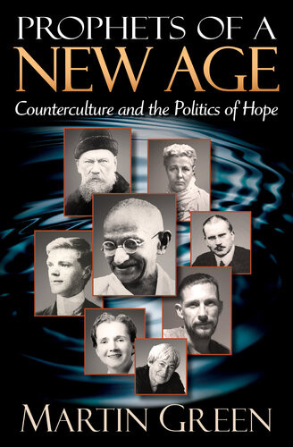 Prophets Of A New Age Counterculture And The Politics Of Hope Martin Green