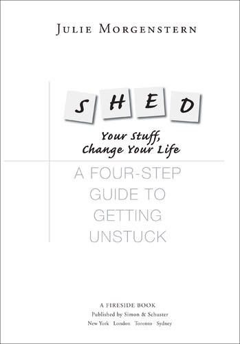 Shed Your Stuff Change Your Life A Fourstep Guide To Getting Unstuck Julie Morgenstern