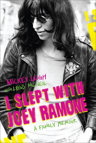 I Slept With Joey Ramone A Family Memoir Mickey Leigh Legs Mcneil