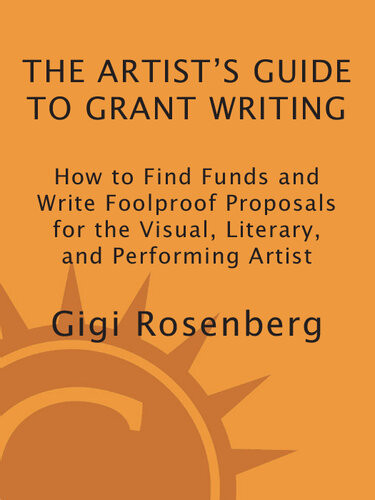 The Artists Guide To Grant Writing How To Find Funds And Write Foolproof Proposals For The Visual Literary And Performance Artist Gigi Rosenberg