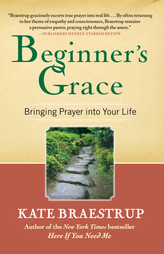 Beginners Grace Bringing Prayer To Life Kate Braestrup