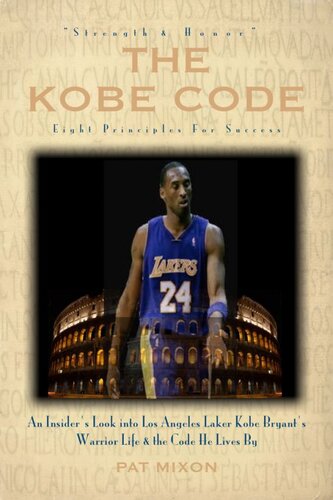 The Kobe Code Eight Principles For Success An Insiders Look Into Los Angeles Laker Kobe Bryants Warrior Life The Code He Lives By Pat Mixon