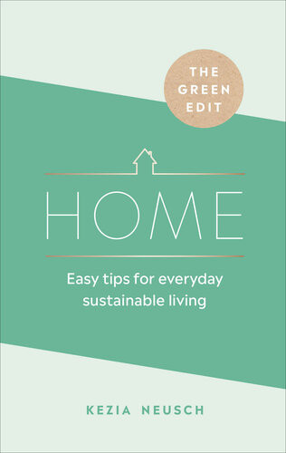 The Green Edit Home Easy Tips For Everyday Sustainable Living Kezia Neusch