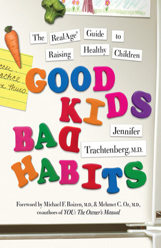 Good Kids Bad Habits The Realage Guide To Raising Healthy Children Dr Jennifer Trachtenberg