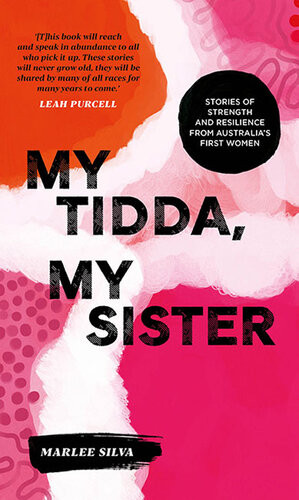 My Tidda My Sister Stories Of Strength And Resilience From Australias First Women Marlee Silva