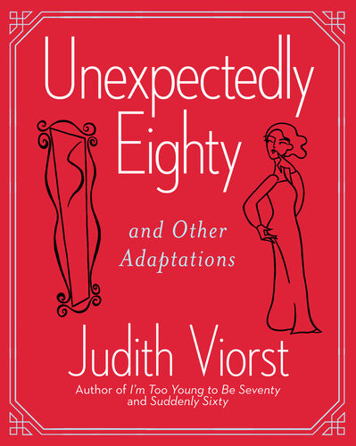 Unexpectedly Eighty And Other Adaptations Judith Viorst