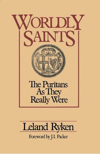 Worldly Saints The Puritans As They Really Were Leland Ryken