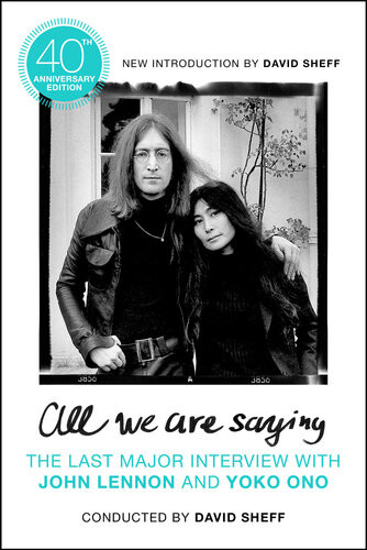 All We Are Saying The Last Major Interview With John Lennon And Yoko Ono 1st Edition David Sheff