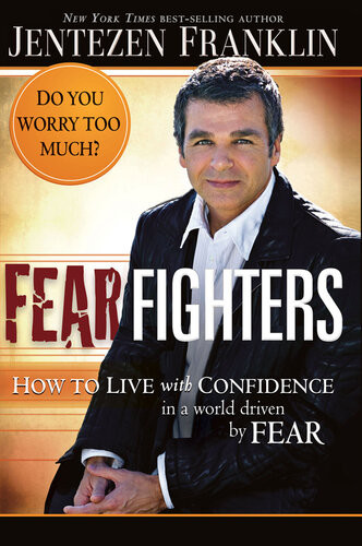 Fear Fighters How To Live With Confidence In A World Driven By Fear Jentezen Franklin