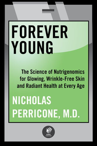 Forever Young The Science Of Nutrigenomics For Glowing Wrinklefree Skin And Radiant Health At Every Age Nicholas Perricone
