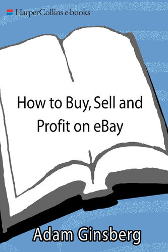 How To Buy Sell And Profit On Ebay Kickstart Your Homebased Business In Just Thirty Days Adam Ginsberg